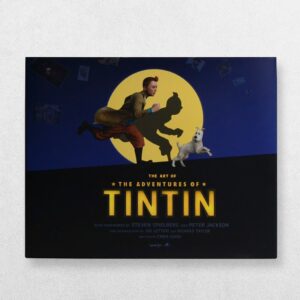 The Art Of The Adventures Of Tintin - Forewords By Steven Spielberg And Peter Jackson