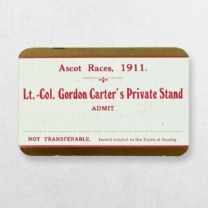 Home 7 ASCOT RACES, 1911 — LT.-COL. GORDON CARTER’S PRIVATE STAND ADMISSION TICKET