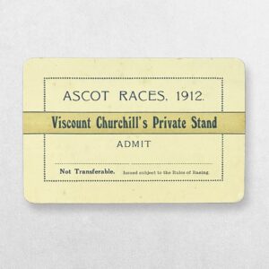 Home 6 ASCOT RACES, 1912 — VISCOUNT CHURCHILL’S PRIVATE STAND ADMISSION TICKET