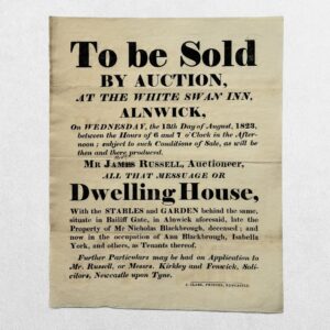 ALNWICK AUCTION BROADSIDE - To be Sold by Auction at the White Swan Inn Alnwick… All that Messuage or Dwelling House with the Stables and Garden behind the same - 1823