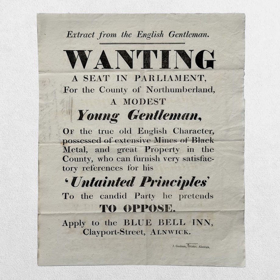 NORTHUMBERLAND ELECTION BROADSIDE - "WANTING A SEAT IN PARLIAMENT" - ALNWICK - 1826 1 NORTHUMBERLAND ELECTION BROADSIDE - "WANTING A SEAT IN PARLIAMENT" - ALNWICK - 1826