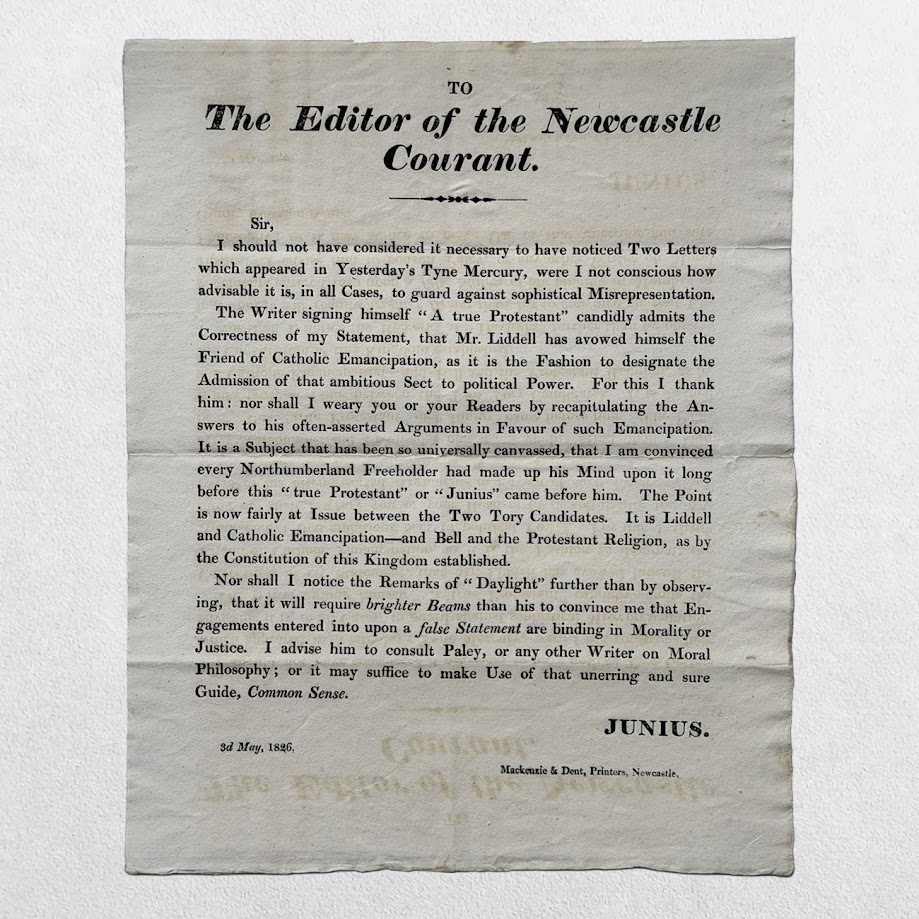 NORTHUMBERLAND ELECTION BROADSIDE - TO THE EDITOR OF THE NEWCASTLE COURANT - On Catholic Emancipation and the County Election - Alnwick, 3 May 1826 1 NORTHUMBERLAND ELECTION BROADSIDE - TO THE EDITOR OF THE NEWCASTLE COURANT - On Catholic Emancipation and the County Election - Alnwick, 3 May 1826