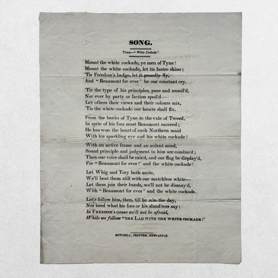NORTHUMBERLAND ELECTION BROADSIDE - SONG. TUNE – “WHITE COCKADE” – “BEAUMONT FOR EVER” - Newcastle, 1826 1 NORTHUMBERLAND ELECTION BROADSIDE - SONG. TUNE – “WHITE COCKADE” – “BEAUMONT FOR EVER” - Newcastle, 1826