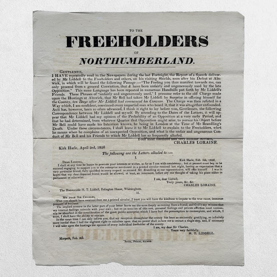 NORTHUMBERLAND ELECTION BROADSIDE - To The Freeholders Of Northumberland - Morpeth, Feb. 8th, 1826 1 NORTHUMBERLAND ELECTION BROADSIDE - To The Freeholders Of Northumberland - Morpeth, Feb. 8th, 1826