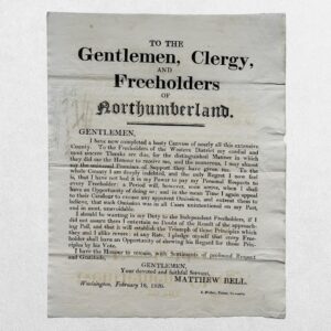 NORTHUMBERLAND ELECTION BROADSIDE - BELL, Matthew - TO THE GENTLEMEN, CLERGY, AND FREEHOLDERS OF NORTHUMBERLAND - Woolsington, February 18, 1826