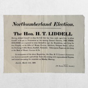 NORTHUMBERLAND ELECTION - THE HON. H. T. LIDDELL - REQUISITION HAND-BILL CALLING FOR FREEHOLDERS TO NOMINATE HENRY THOMAS LIDDELL - ALNWICK, 11 MARCH 1826