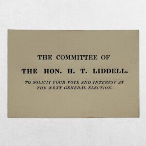 THE COMMITTEE OF THE HON. H. T. LIDDELL. TO SOLICIT YOUR VOTE AND INTEREST AT THE NEXT GENERAL ELECTION. NORTHUMBERLAND ELECTION VISITING CARD, 1826.