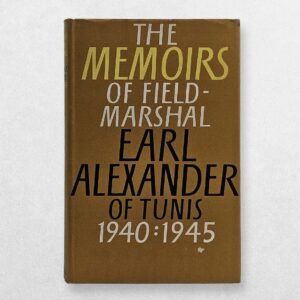 Home 2 Alexander of Tunis, Field-Marshal Earl — The Alexander Memoirs 1940–1945 — First UK Edition, 1962