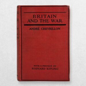 Britain and the War – André Chevrillon – First Edition, 1917 – Preface by Rudyard Kipling