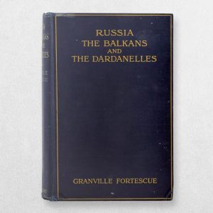 Russia, the Balkans and the Dardanelles – Granville Fortescue | 1915 First UK Edition | First World War and Gallipoli